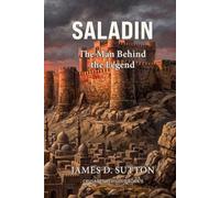 Saladin: The Man Behind the Legend