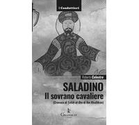 Saladino. Il sovrano cavaliere («Cronaca di Salāh al-Dīn» di Ibn Khallikān)
