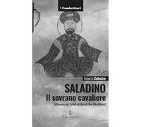 Libri Celestre Roberto - Saladino. Il Sovrano Cavaliere (Cronaca Di Salah Al-Din