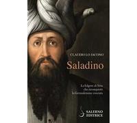 Saladino. La folgore di Siria che riconquistò la Gerusalemme crociata