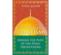Salafism: Between Fact and Fiction: Seeking the Path of the Pious Predecessors