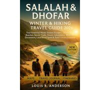 Salalah & Dhofar Winter & Hiking Travel Guide 2026: Your Essential Warm-Season Escape - White-Sand Beaches, Scenic Trails, Desert Adventures, Wildlife ... Local Food Spots & Easy 1-14 Day Itineraries