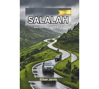 SALALAH GUIDE DE VOYAGE 2025-2026: Des montagnes aux moussons : Guide complet du voyageur à Salalah, trésor du sud d'Oman