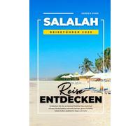 SALALAH REISEFÜHRER 2025: Entdecken Sie die versteckten Juwelen des südlichen Omans, landschaftlich reizvolle Fahrten, grüne Juwelen, lokale Kultur, praktische Tipps und mehr