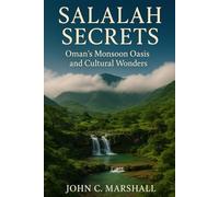 SALALAH SECRETS: Oman’s Monsoon Oasis and Cultural Wonders