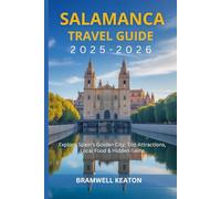 Salamanca Travel Guide 2025-2026: Explore Spain’s Golden City: Top Attractions, Local Food & Hidden Gems