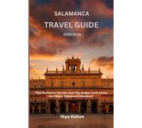 Salamanca Travel guide 2025-2026: “Plan the Perfect Trip with Local Tips, Budget Travel Advice, and Hidden Treasures of Salamanca”