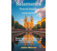 Salamanca Travel Guide 2026-2027: Ultimate Trip Planner with Itineraries, Top Attractions, Best Places to Stay, Local Cuisine and Insider Tips