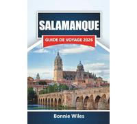 SALAMANQUE GUIDE DE VOYAGE 2026: Découvrez les principales attractions, les monuments historiques, la cuisine locale et les expériences culturelles de l'ouest de l'Espagne