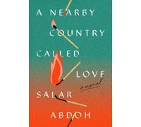 Salar Abdoh A Nearby Country Called Love (Copertina rigida)