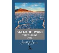 SALAR DE UYUNI TRAVEL GUIDE 2026: Tips, Itineraries, and Expert Advice for Visiting Bolivia’s Salar de Uyuni