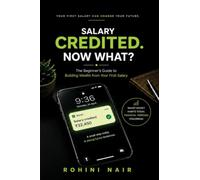 SALARY CREDITED. Now Whats Next: A Beginner's Guide for Young Indian Professionals to Budget, Save, Invest and Build Wealth