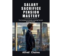 Salary Sacrifice Pension Mastery: The Complete UK Guide to Saving Tax and Building Wealth