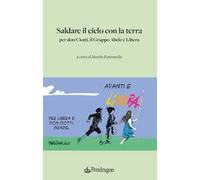 Saldare il cielo con la terra. Per don Ciotti, il Gruppo Abele e Libera