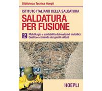Saldatura per fusione. Vol. 2: Metallurgia esaldabilità dei materiali metallici. Qualità e controllo dei giunti saldati.