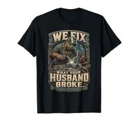 Saldatura Saldatore We Fix What Your Husband Broke Maglietta