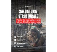 Saldatura Strutturale: Tecniche per telai e carpenteria pesante