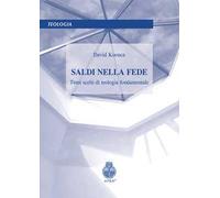 Saldi nella fede. Temi scelti di teologia fondamentale