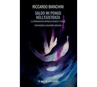Saldo mi pongo nell'esistenza. La spregiudicata impresa di Rudolf Steiner