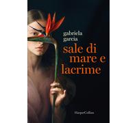 Sale di mare e lacrime - Garcia Gabriela