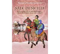 Sale di Sicilia. Ogni storia ha il suo proverbio, ogni proverbio ha la sua storia...