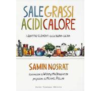 Sale, grassi, acidi, calore. I quattro elementi della buona cucina