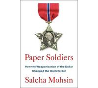 Paper Soldiers: How the Weaponization of the Dollar Changed the World Order