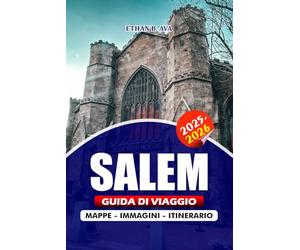 SALEM GUIDA DI VIAGGIO 2025 - 2026: Il tuo compagno completo per le strade storiche, l'eredità dei processi alle streghe, le migliori attrazioni, i ... degli esperti per una visita senza stress