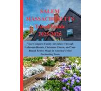 SALEM MASSACHUSETTS Travel Guide 2025/2026: Your Complete Family Adventure Through Halloween Haunts, Christmas Charm, and Year-Round Festive Magic in America's Most Enchanting Town.