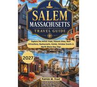Salem Massachusetts Travel Guide: Explore the Witch Trials, Historic Sites, Best Attractions, Restaurants, Hotels, October Events & North Shore Day Trips