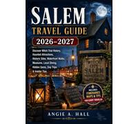 Salem Travel Guide 2026-2027: Discover Witch Trial History, Haunted Attractions, Historic Sites, Waterfront Walks, Museums, Local Dining, Hidden Gems, Day Trips & Insider Tips
