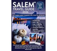 SALEM TRAVEL GUIDE 2026: The Ultimate Tourist Companion with Interactive Maps, Local Secrets, Expert Picks, Best Tours, Haunted Sites, Top Attractions & Insider Tips for Exploring New England’s Historic Gem