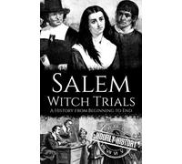 Salem Witch Trials: A History from Beginning to End