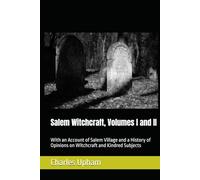 Salem Witchcraft, Volumes I and II: With an Account of Salem Village and a History of Opinions on Witchcraft and Kindred Subjects