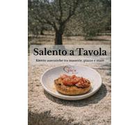 Salento a Tavola: Ricette autentiche tra masserie, piazze e mare