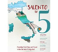 Salento by 5: Friendship, Food, Music and Travel Within the Heel of Italy's Boot [Lingua Inglese]