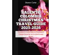 Salento Colombia Christmas Travel Guide 2025-2026: Celebrate Christmas in Colombia’s Coffee Country with Lights and Music