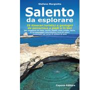Salento da esplorare. 29 itinerari turistici e geologici da percorrere a p...