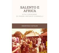 SALENTO E AFRICA: VITA E MISSIONE DI PADRE ANTONIO GIANNELLI