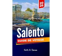 SALENTO GUIDE DE VOYAGE 2026: Découvrez Lecce, Otrante, Gallipoli et les superbes plages des Pouilles avec des itinéraires, une cuisine locale et des trésors cachés