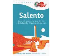 Salento. Lecce e il barocco, le terre dei vini e della taranta, il fascino dei due mari