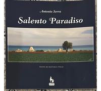Salento paradiso di Antonio Serra, Raffaele Polo, 2007, Lupo Editore