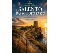 SALENTO PASSO DOPO PASSO: Venti itinerari tra mare, natura e storia
