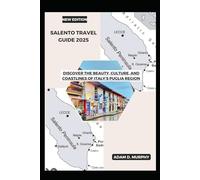Salento Travel guide 2025: Discover the Beauty, Culture, and Coastlines of Italy’s Puglia Region