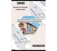Salento Travel guide 2025: Discover the Beauty, Culture, and Coastlines of Italy’s Puglia Region