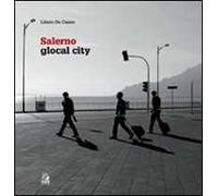 Salerno. Glocal city. Ediz. illustrata