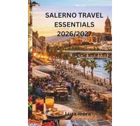 SALERNO TRAVEL ESSENTIALS 2026/2027: The Practical Italy Guide for First-Time Visitors, Coastal Escapes, Local Food, Hidden Spots, and Easy Travel Planning