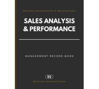 Sales Analysis & Performance Management Record Book: A Professional Log Book for Business Development KPIs, Revenue Metrics, and Pipeline Analytics for Sales Managers, Representative and Growth Teams