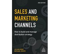 Sales and Marketing Channels: How to Build and Manage Distribution Strategy