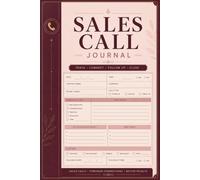 Sales Call Journal: Business Communication Notebook for Recording Prospect Names, Contact Details, Discussion Topics, Product Interests, Follow-Up Dates, and Sales Notes